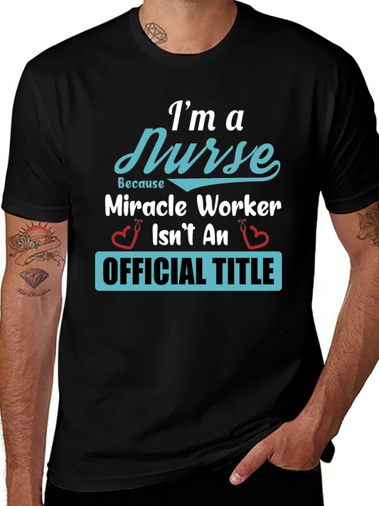 Im a Nurse T-Shirt - Miracle Worker Official Title Tee