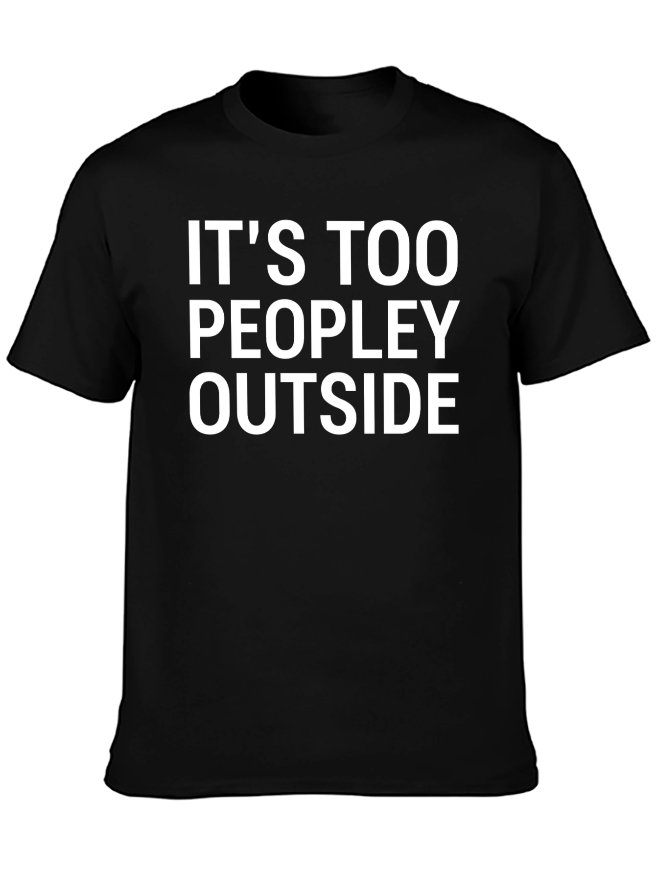Its Too Peopley Outside T-Shirt