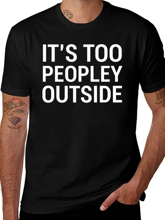 Its Too Peopley Outside T-Shirt