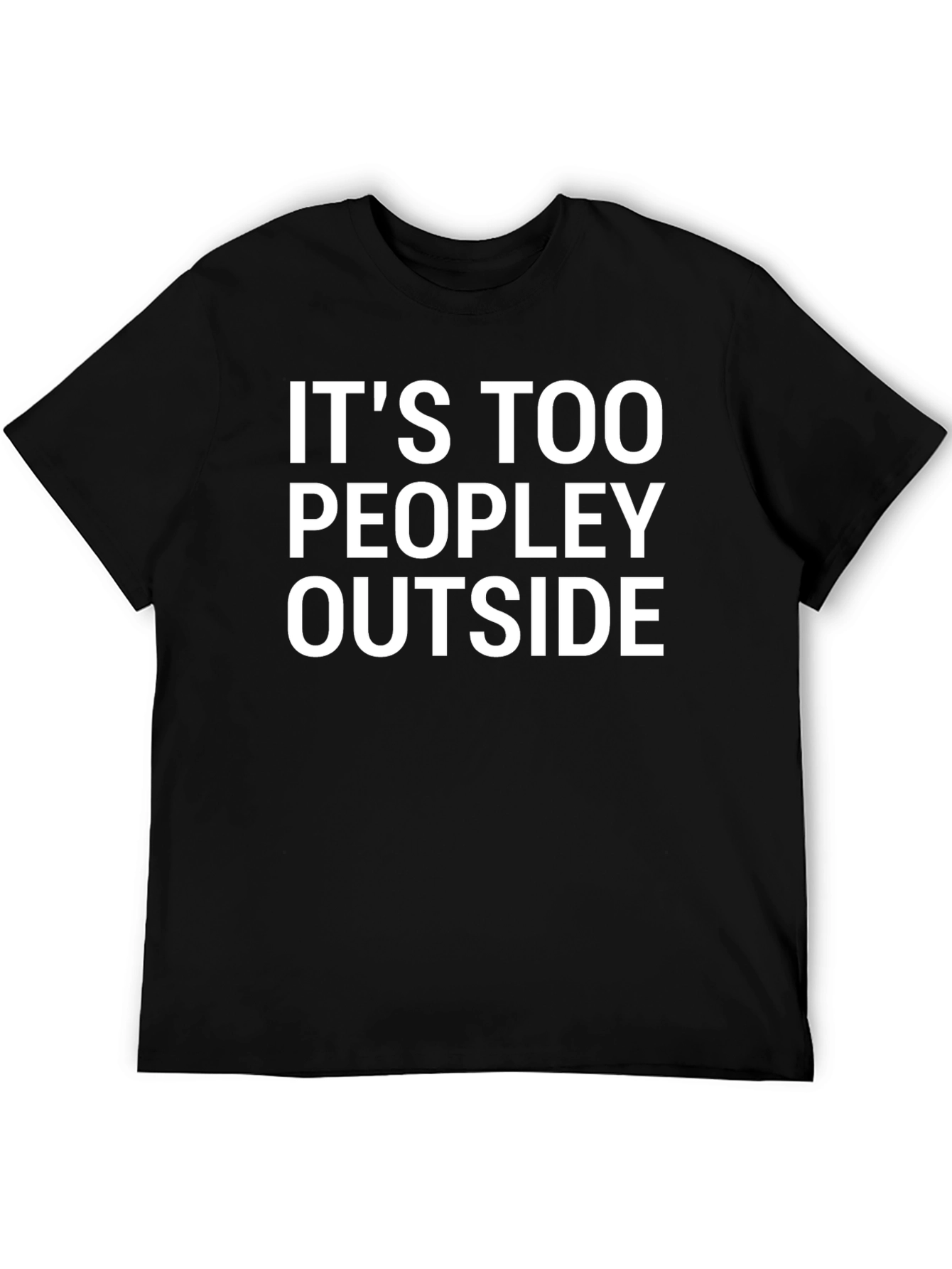 Its Too Peopley Outside T-Shirt