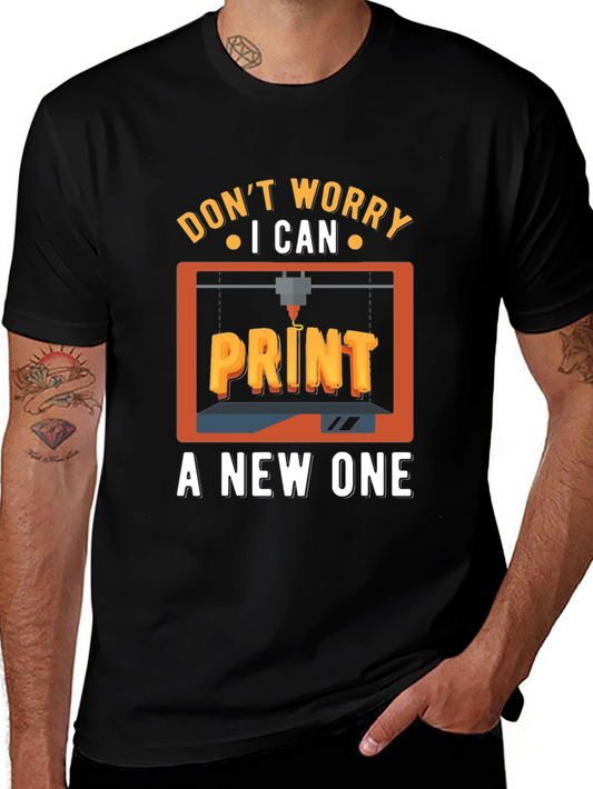Dont Worry I Can Print a New One T-Shirt