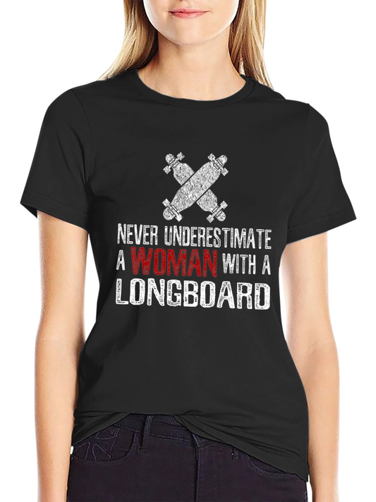 Never Underestimate Woman Longboard T-Shirt