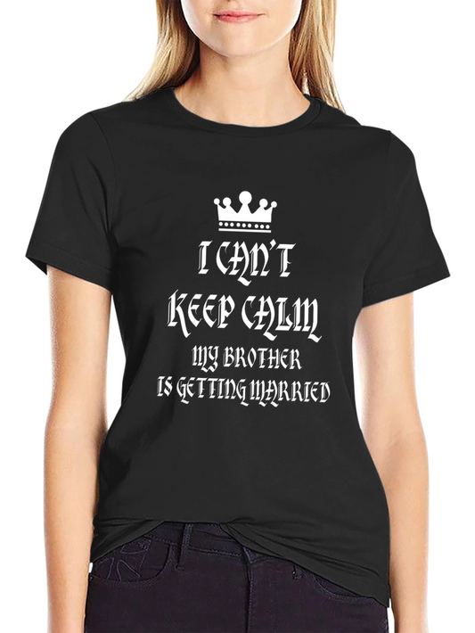 I Cant Keep Calm My Brother Is Getting Married T-Shirt