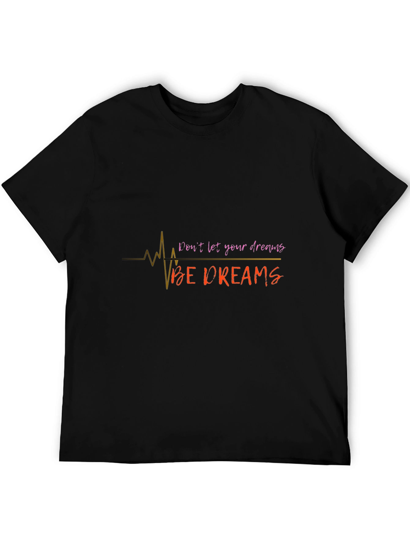 Inspirational Dont Let Your Dreams Be Dreams Black T-Shirt