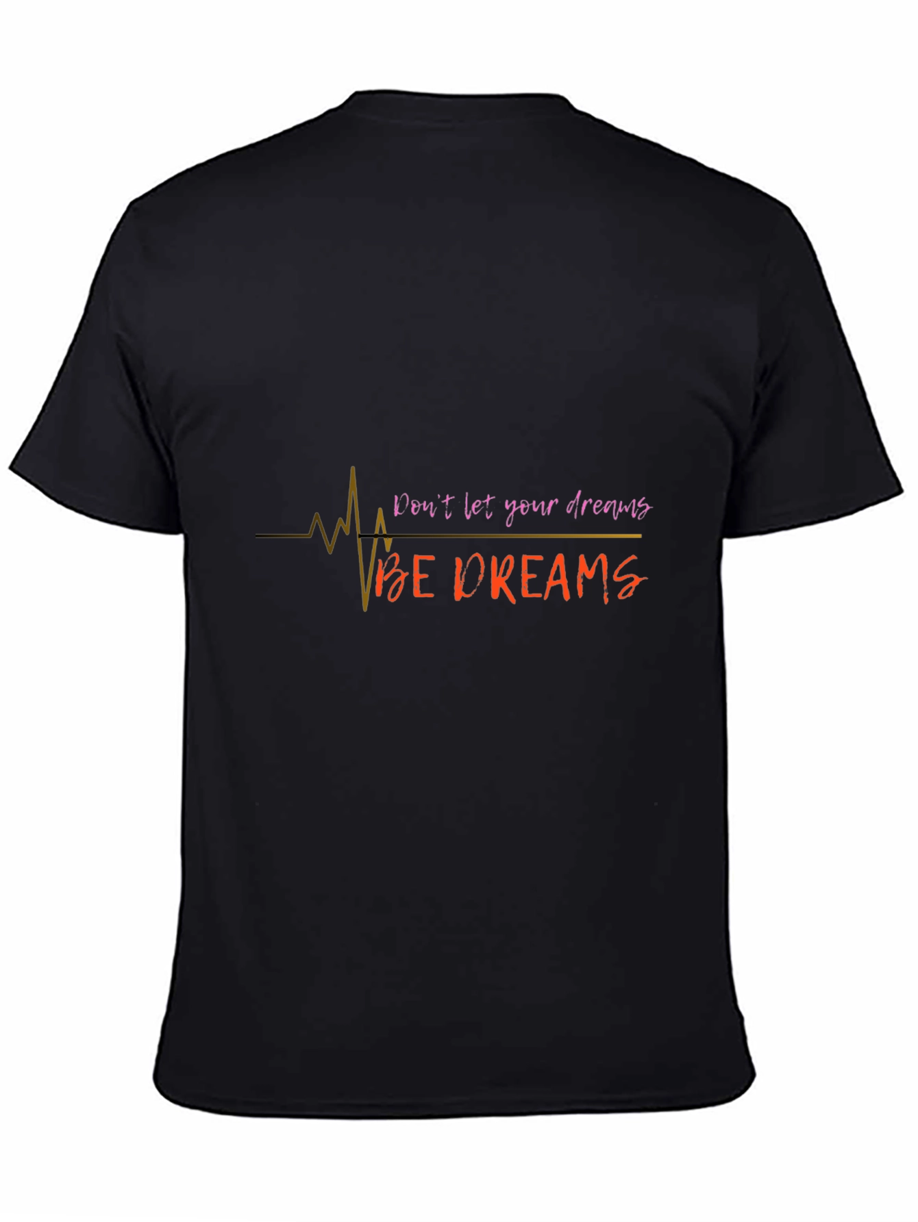 Inspirational Dont Let Your Dreams Be Dreams Black T-Shirt