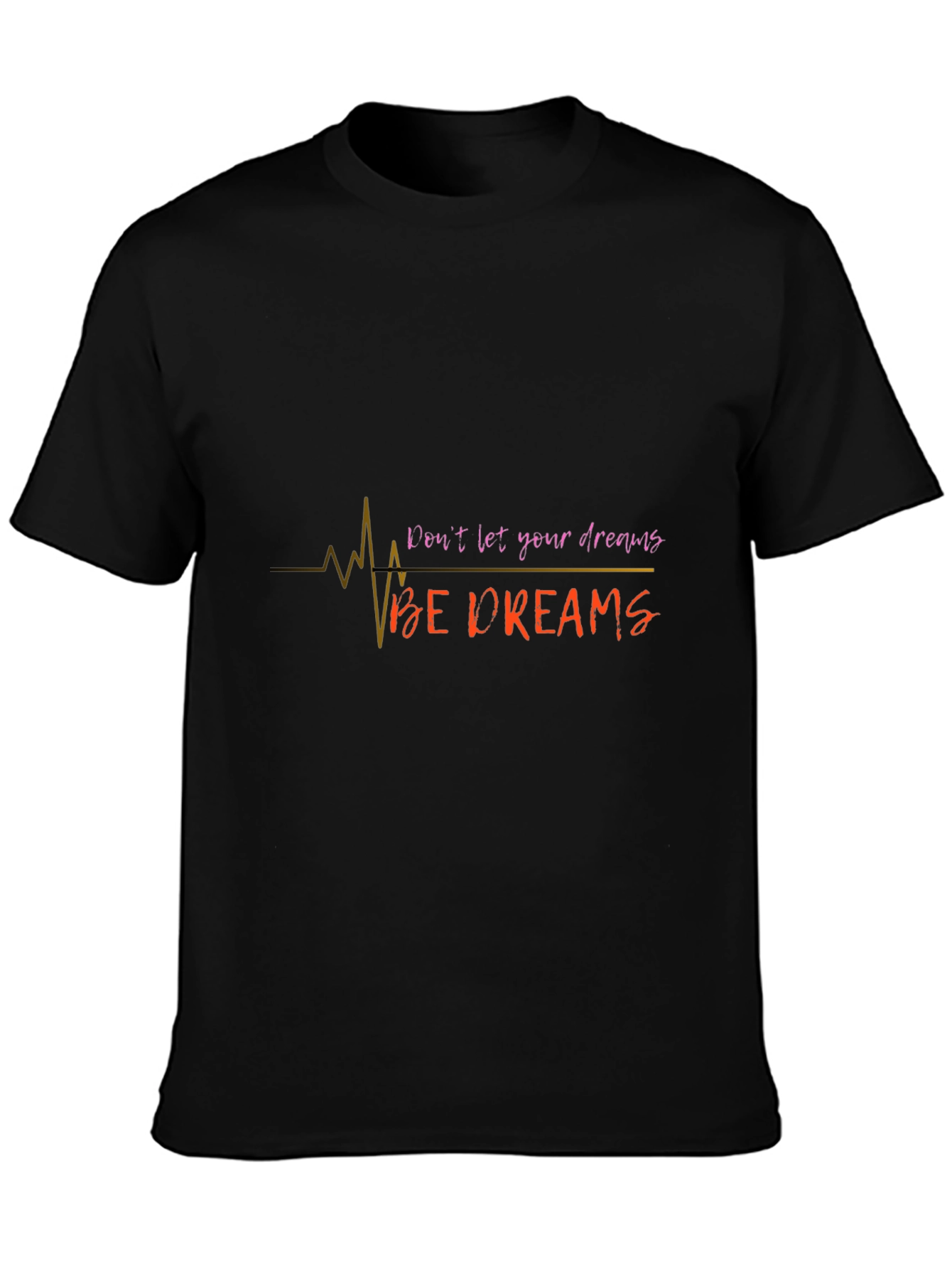 Inspirational Dont Let Your Dreams Be Dreams Black T-Shirt