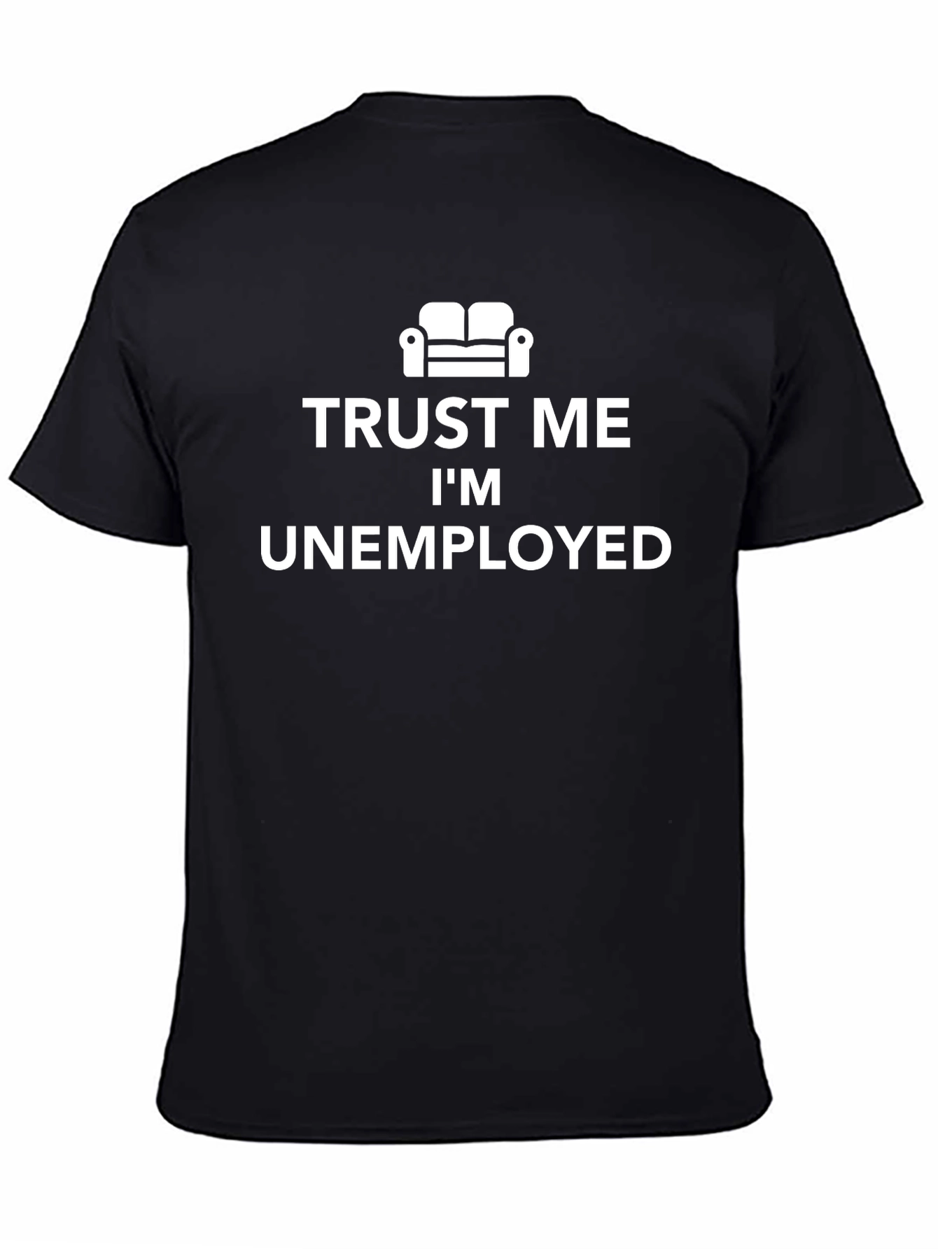 Trust Me Im Unemployed T-Shirt