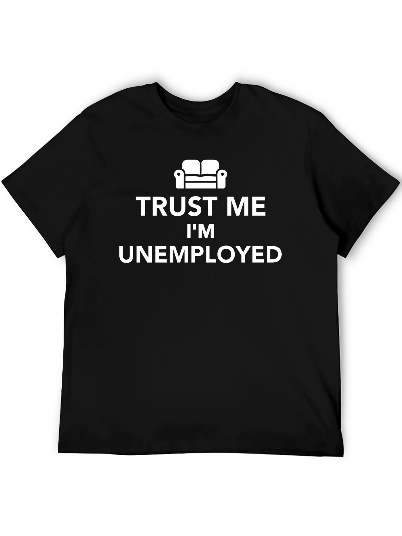 Trust Me Im Unemployed T-Shirt