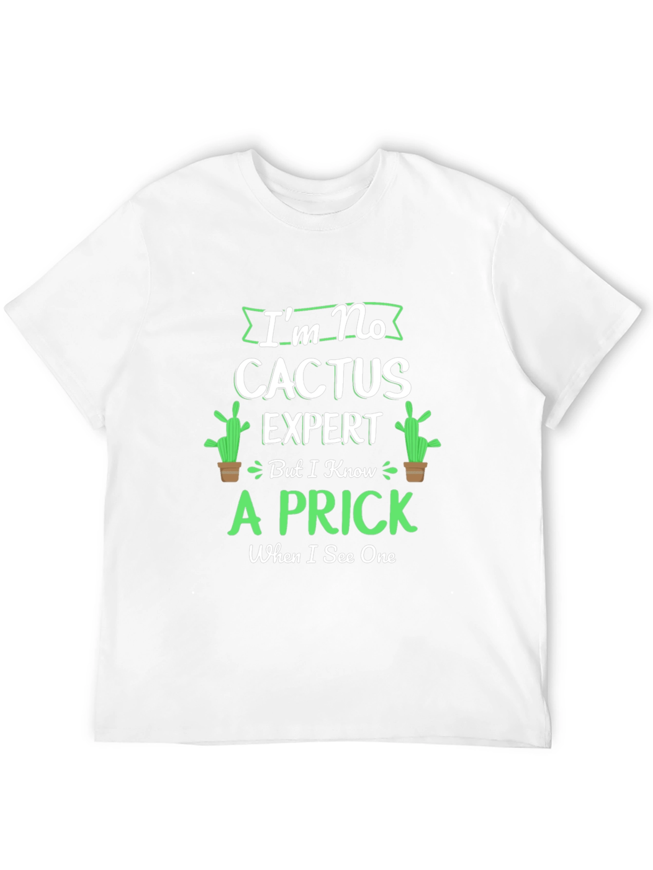 Im No Cactus Expert T-Shirt - Funny Graphic Tee