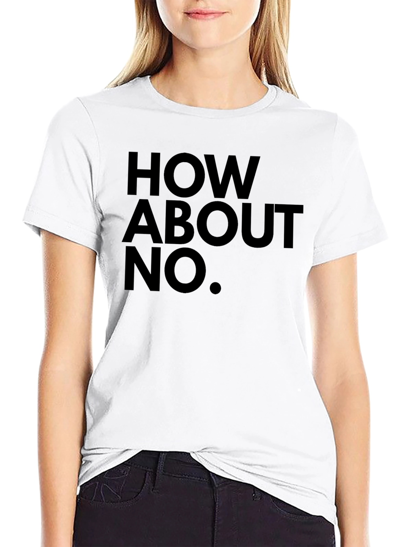 How About No T-Shirt - Bold Slogan Tee