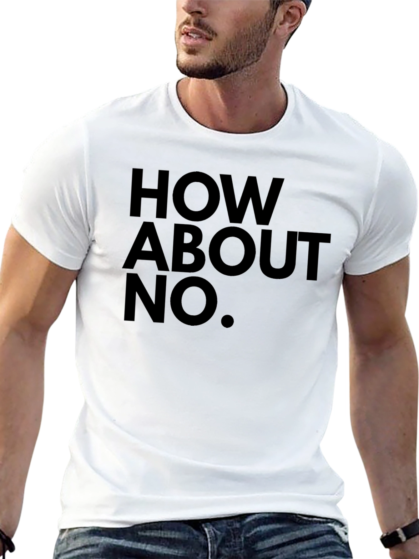 How About No T-Shirt - Bold Slogan Tee