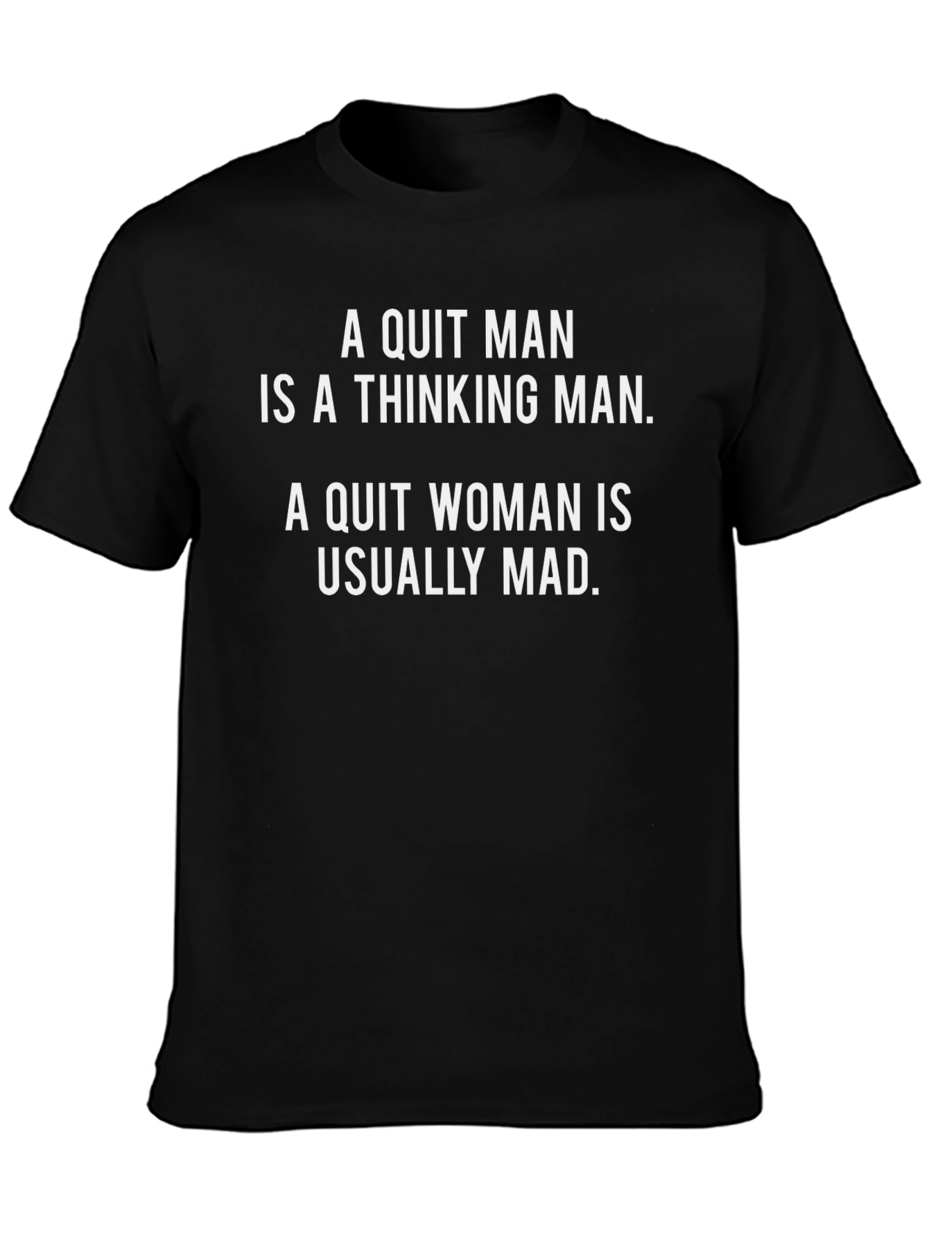Funny Saying T-Shirt: Quit Man vs Quit Woman