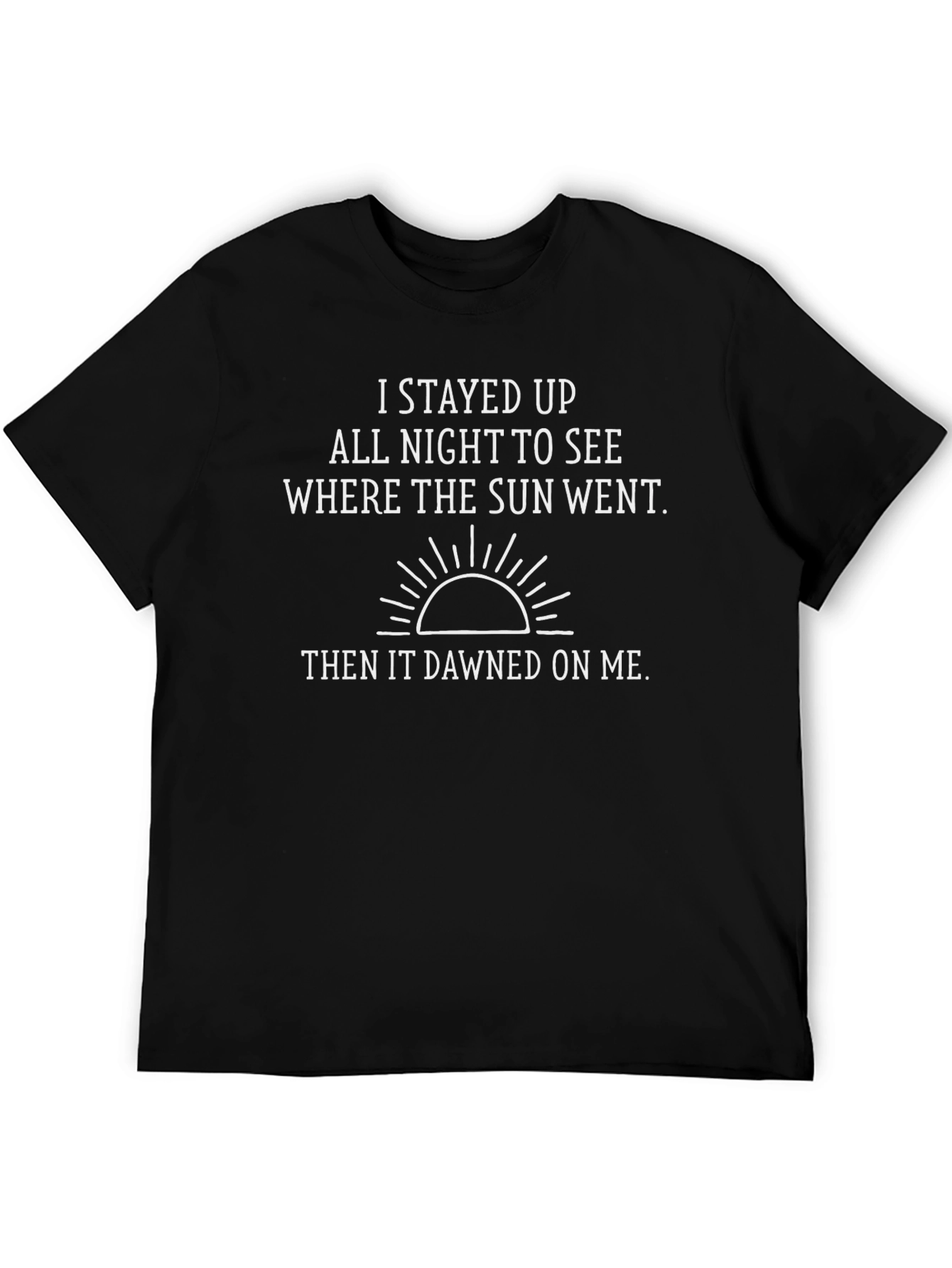 Funny Sunrise T-Shirt - I Stayed Up All Night