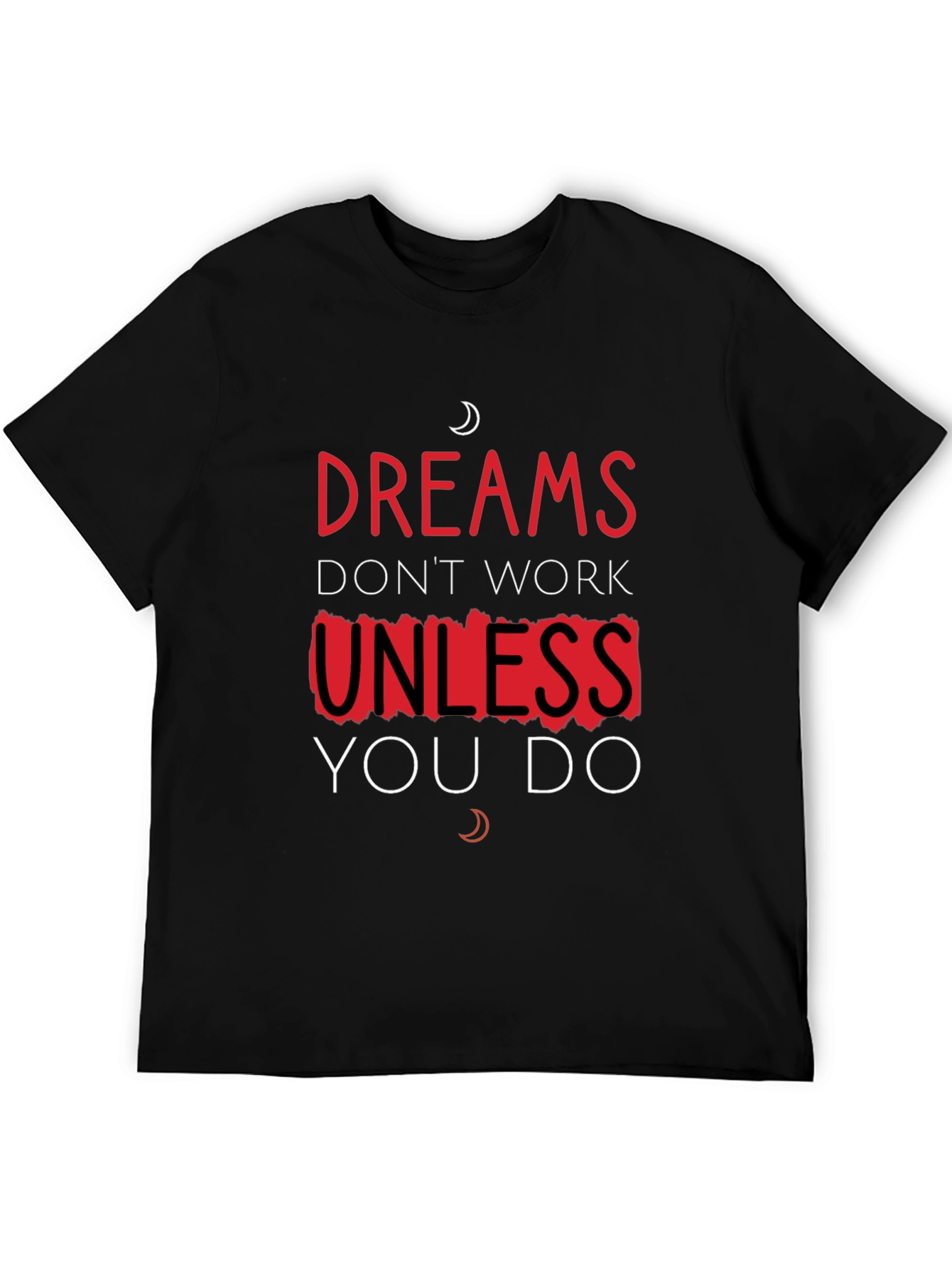 Dreams Dont Work Unless You Do T-Shirt