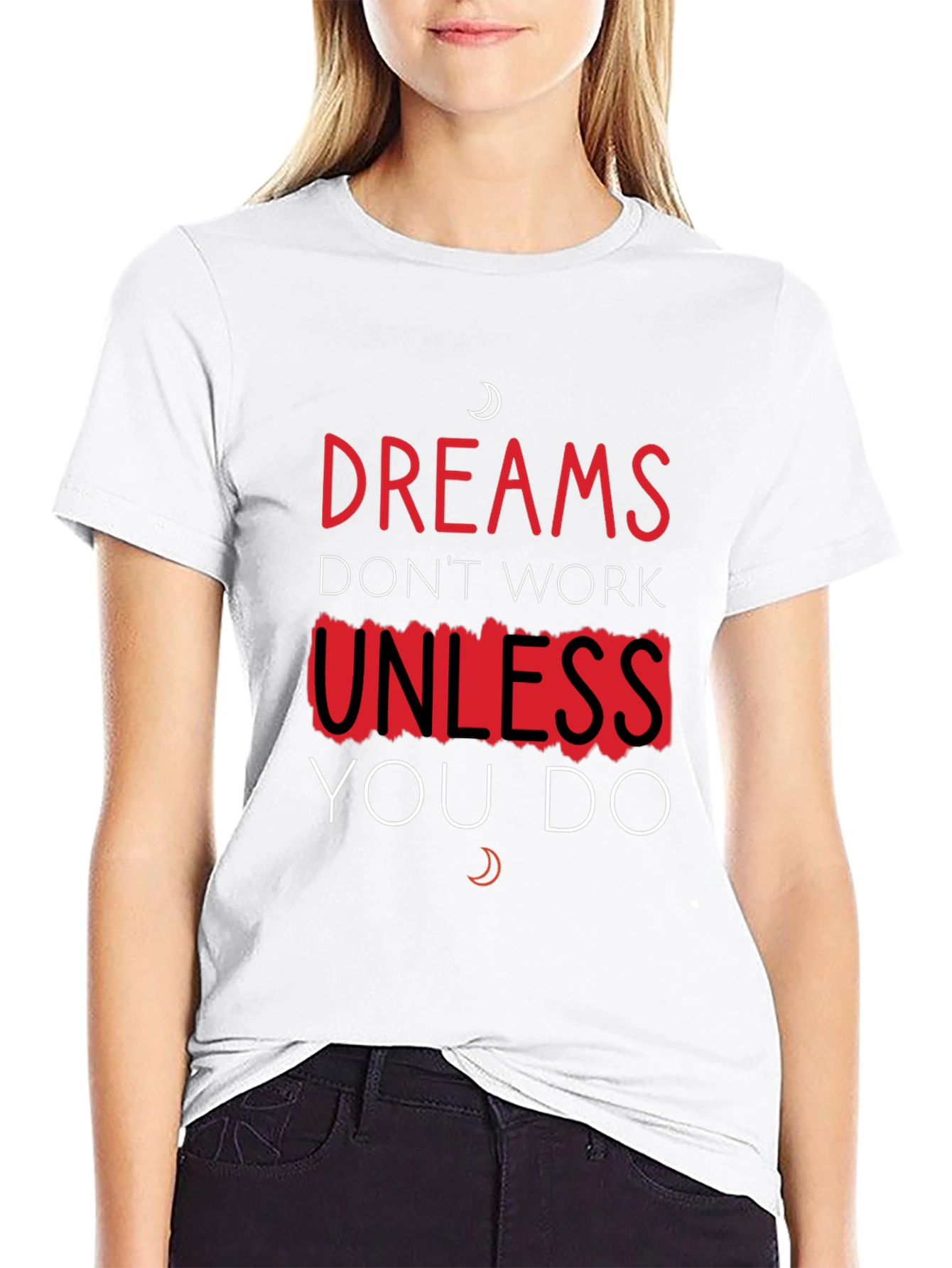 Dreams Dont Work Unless You Do T-Shirt