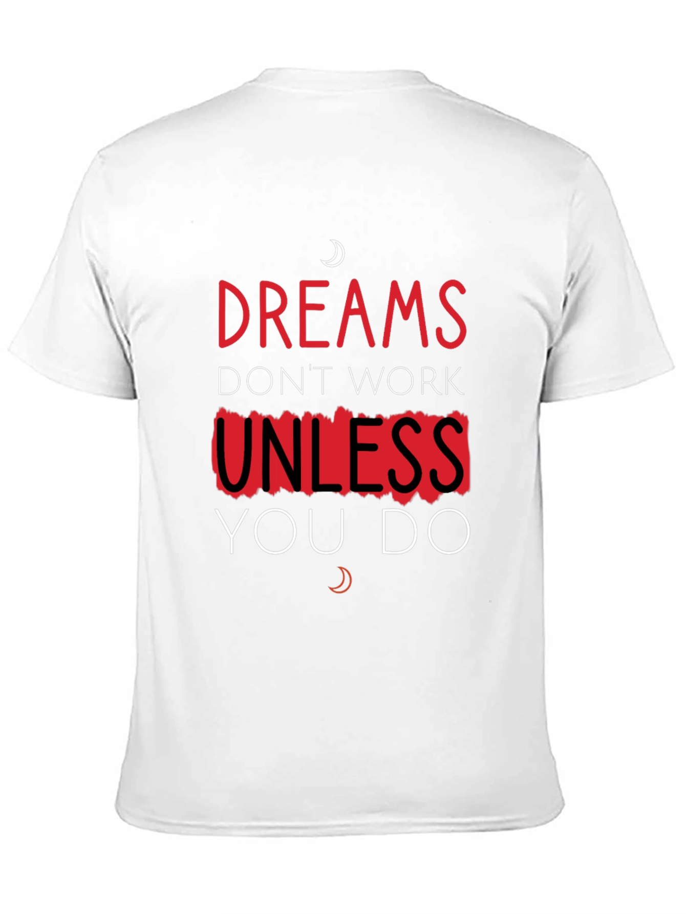 Dreams Dont Work Unless You Do T-Shirt