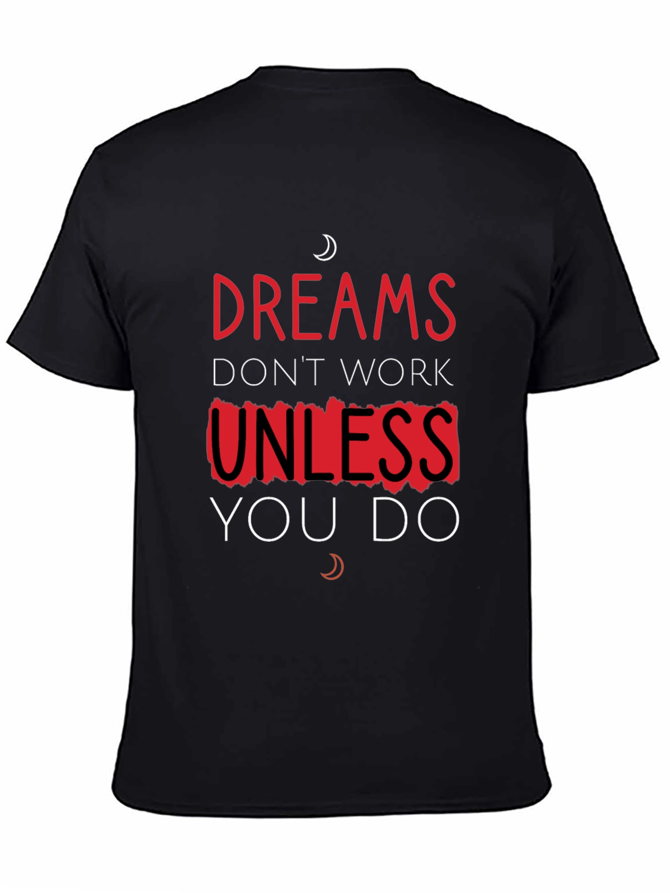Dreams Dont Work Unless You Do T-Shirt
