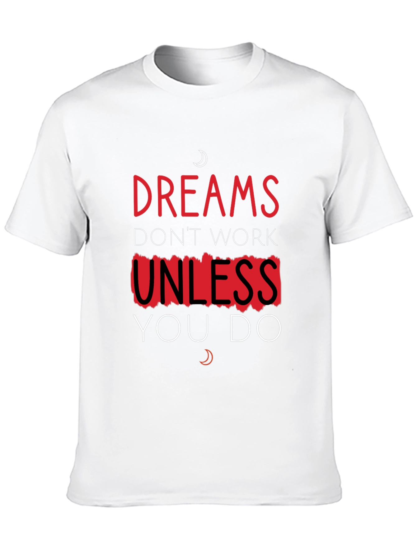 Dreams Dont Work Unless You Do T-Shirt
