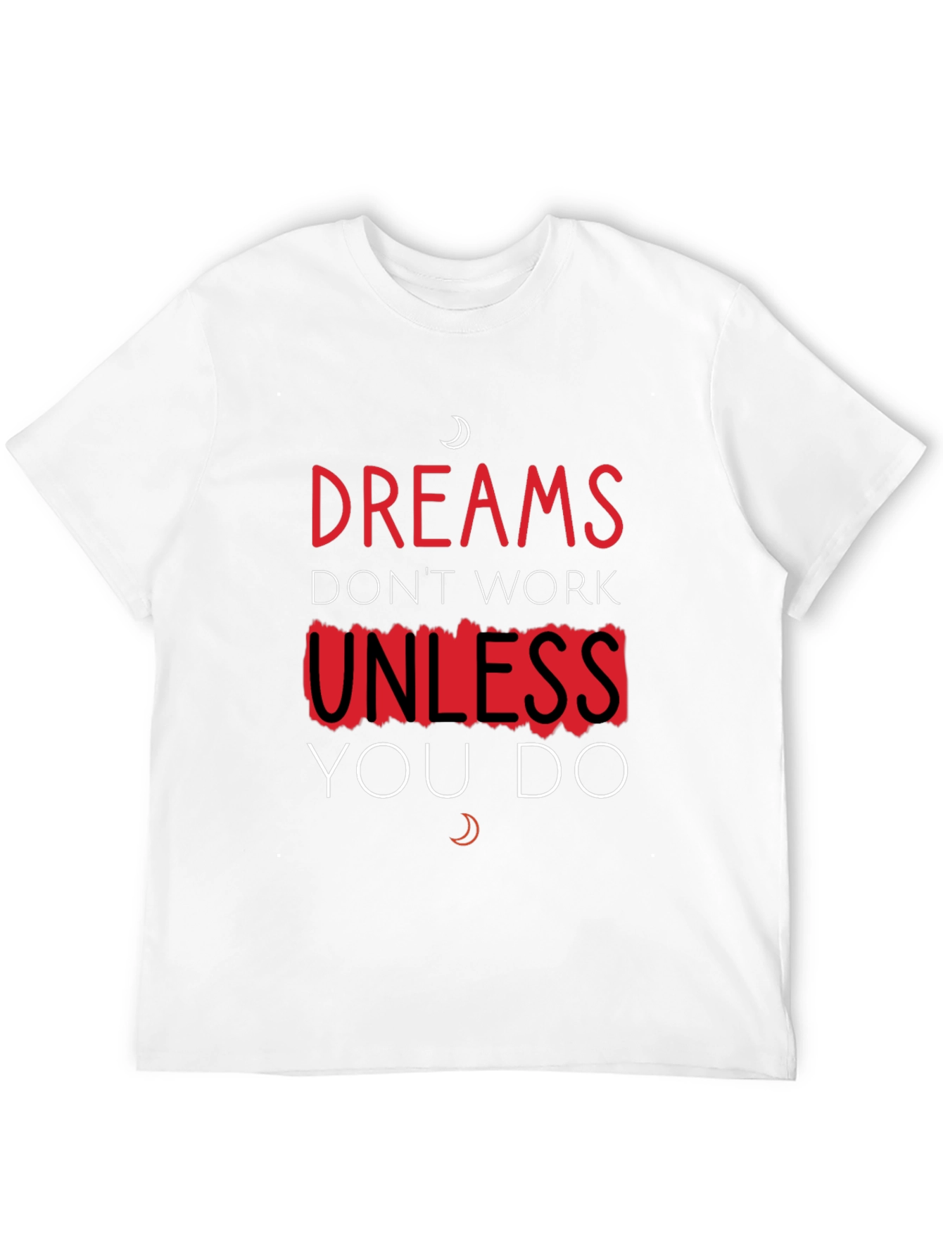 Dreams Dont Work Unless You Do T-Shirt