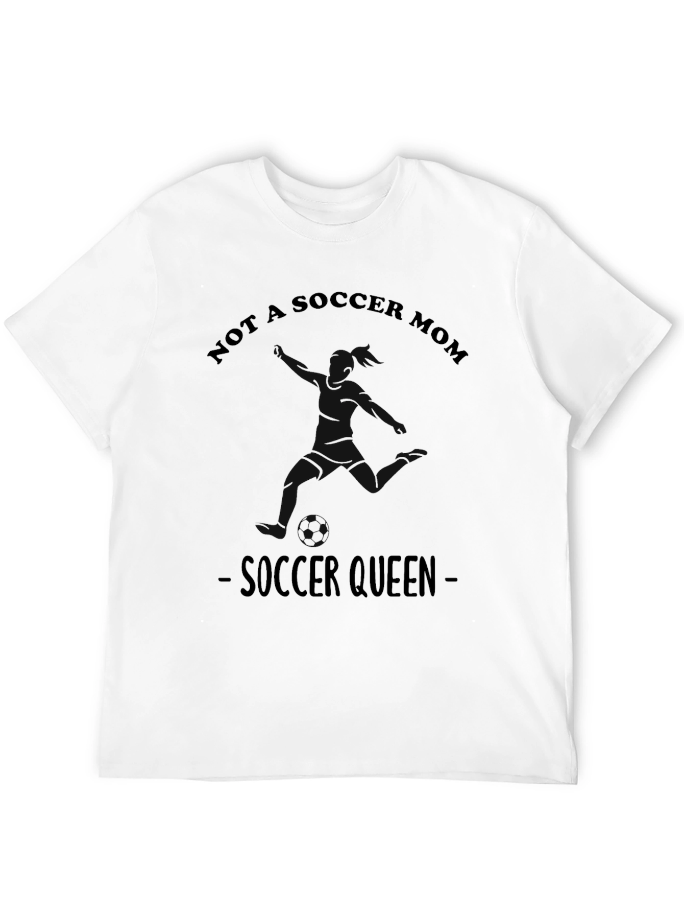 Not A Soccer Mom - Soccer Queen T-Shirt