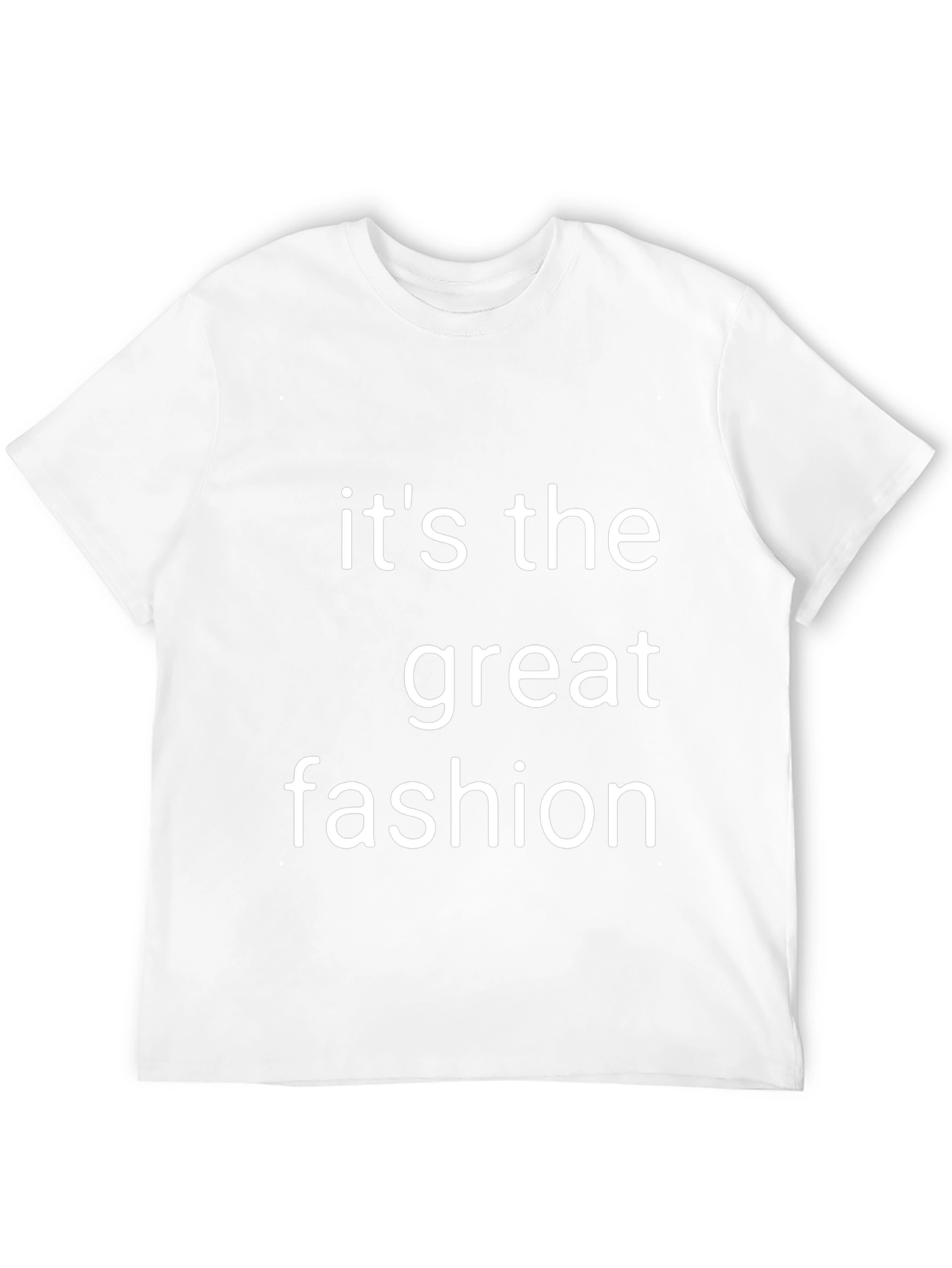 Its the Great Fashion T-Shirt