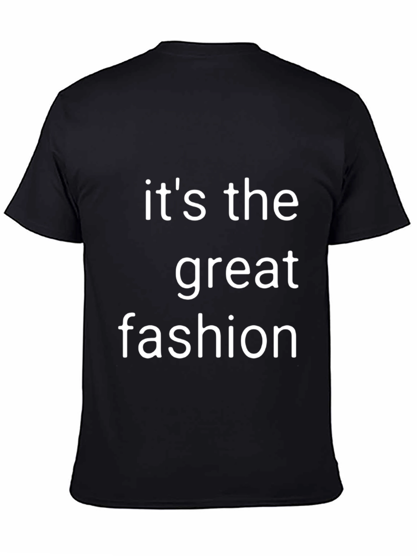 Its the Great Fashion T-Shirt