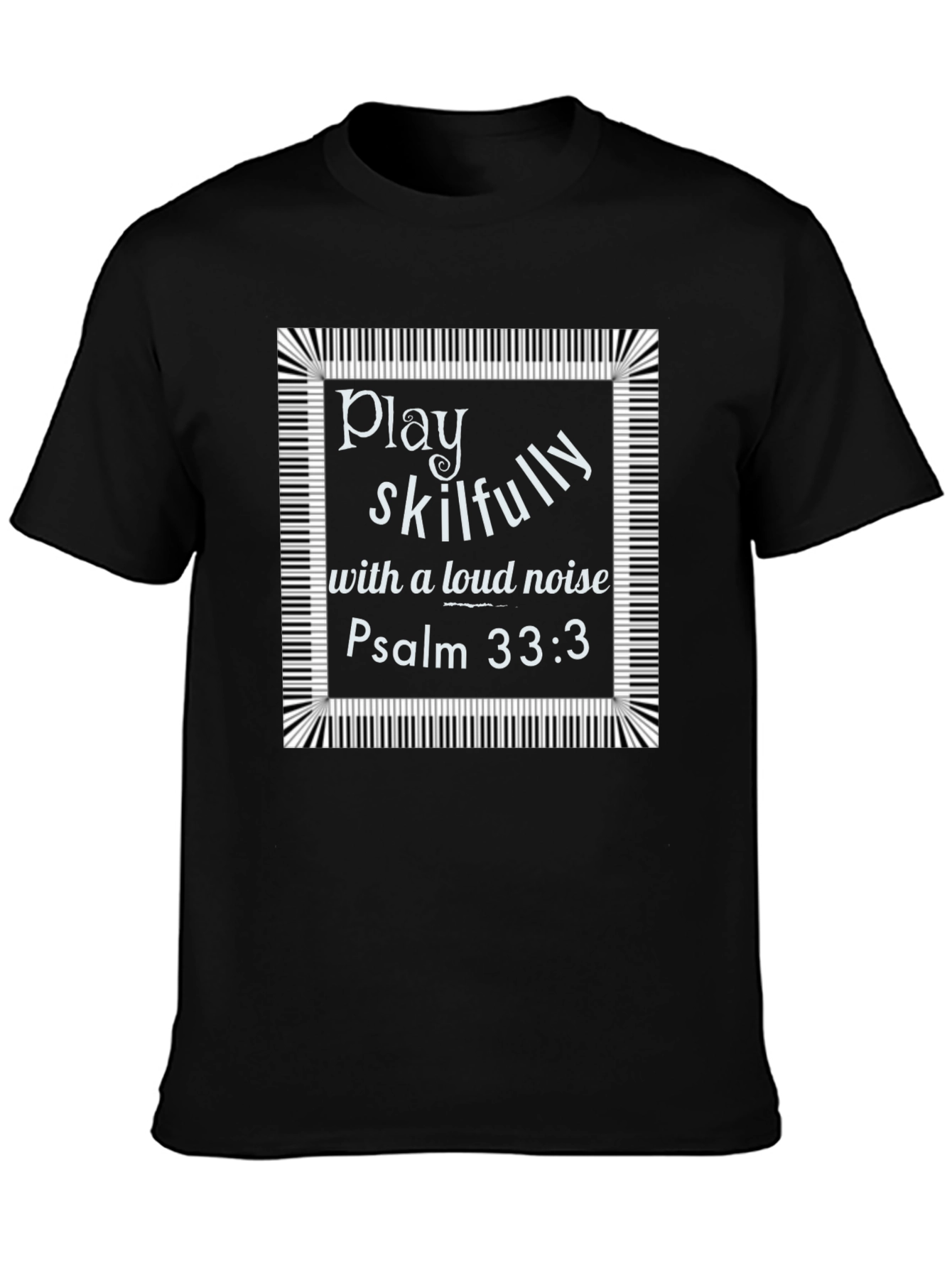 Play Skillfully Psalm 33:3 Graphic T-Shirt