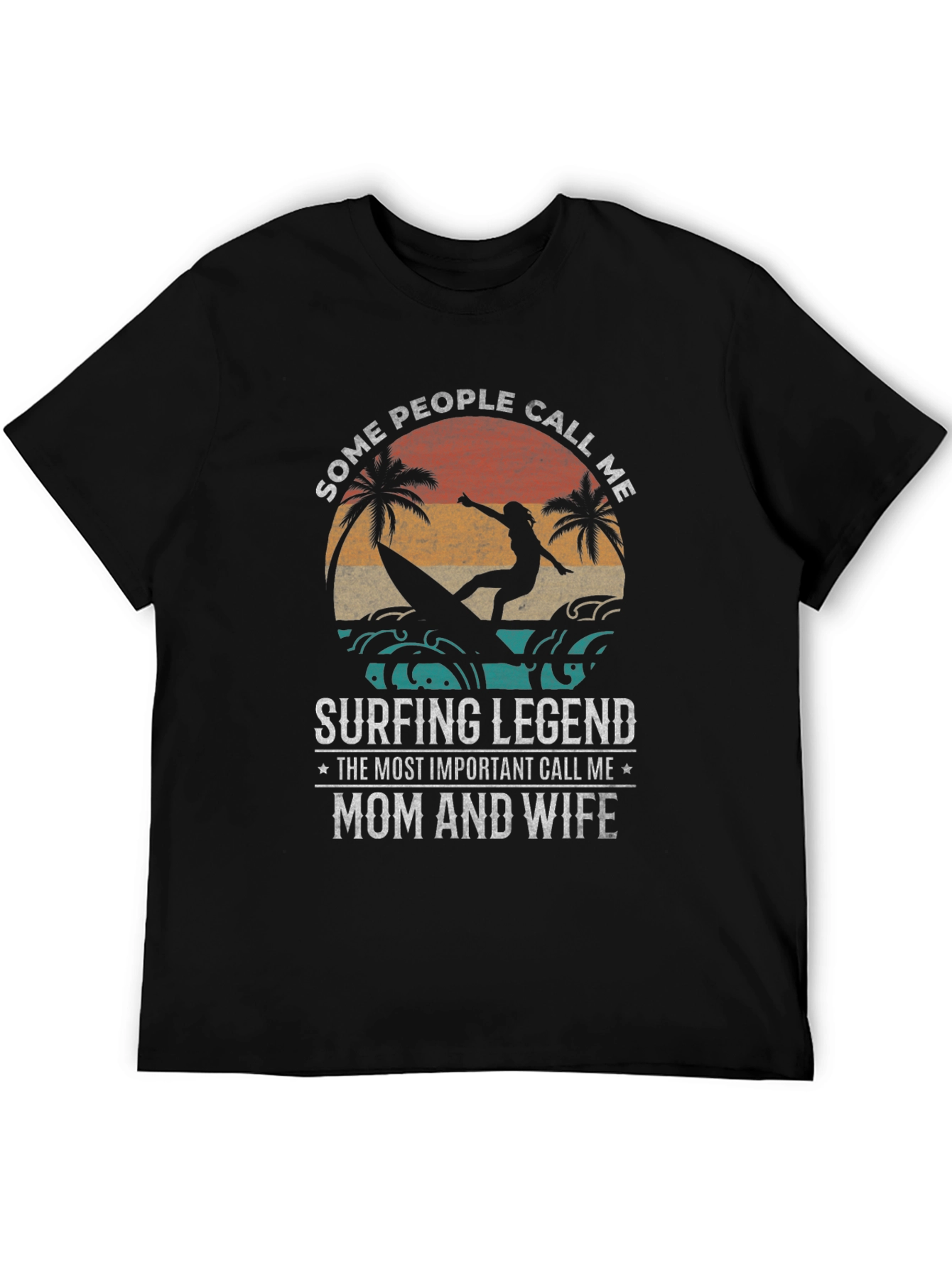 Surfing Legend T-Shirt - Mom and Wife Design