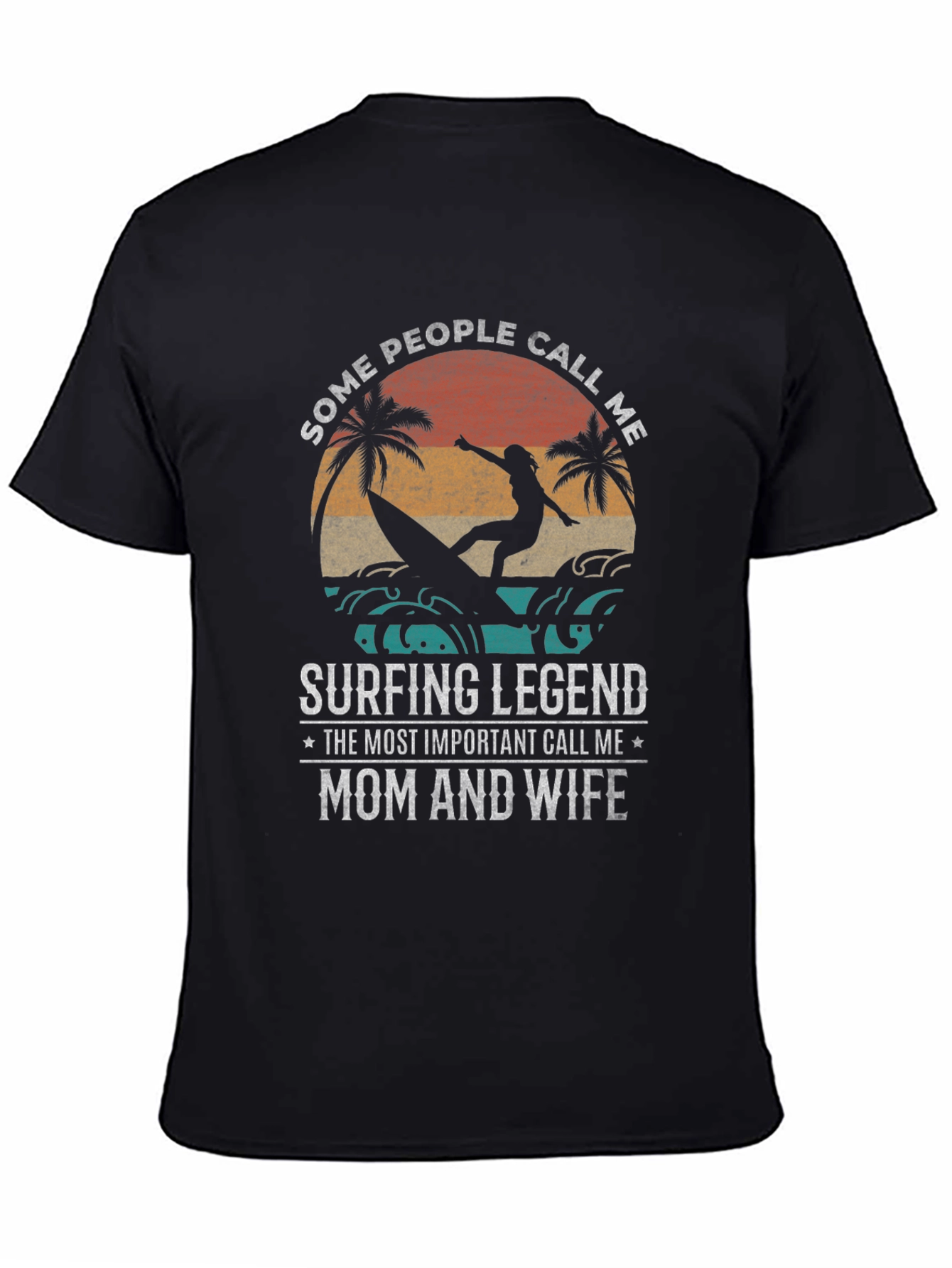 Surfing Legend T-Shirt - Mom and Wife Design