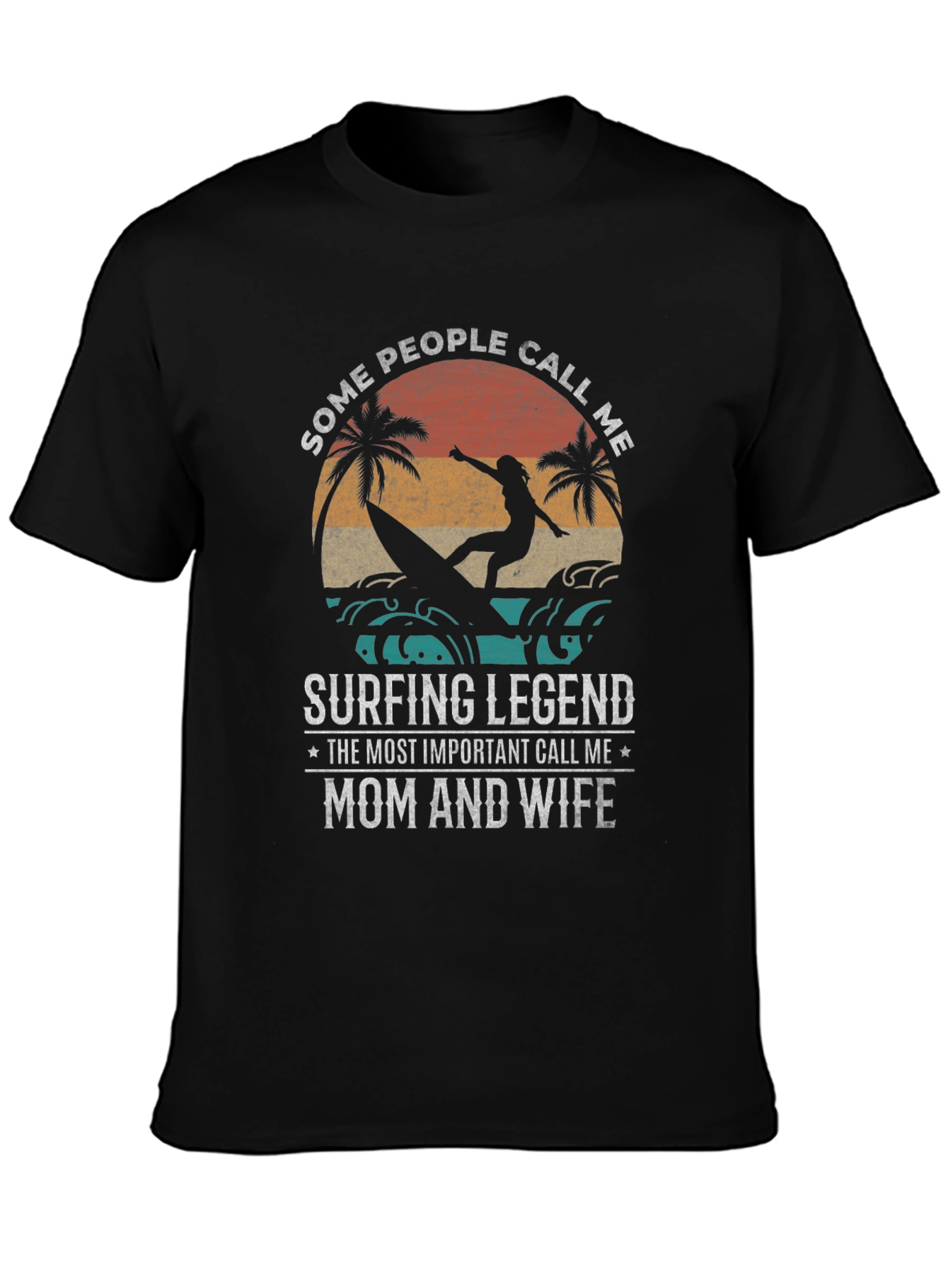 Surfing Legend T-Shirt - Mom and Wife Design
