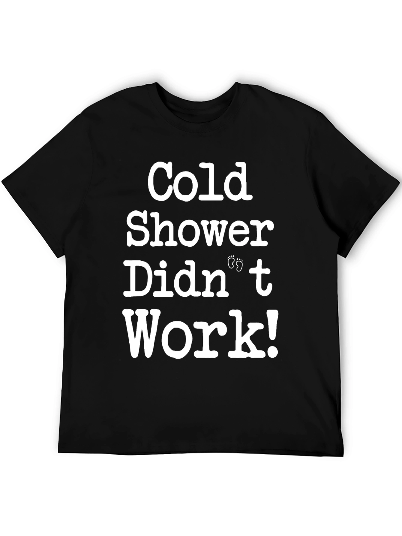Cold Shower Didnt Work T-Shirt Funny Pregnancy Tee
