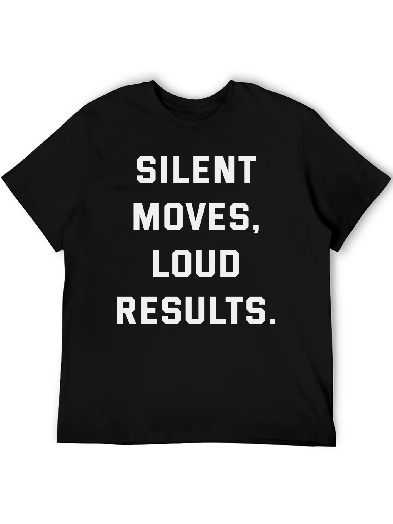 Silent Moves Loud Results Graphic T-Shirt
