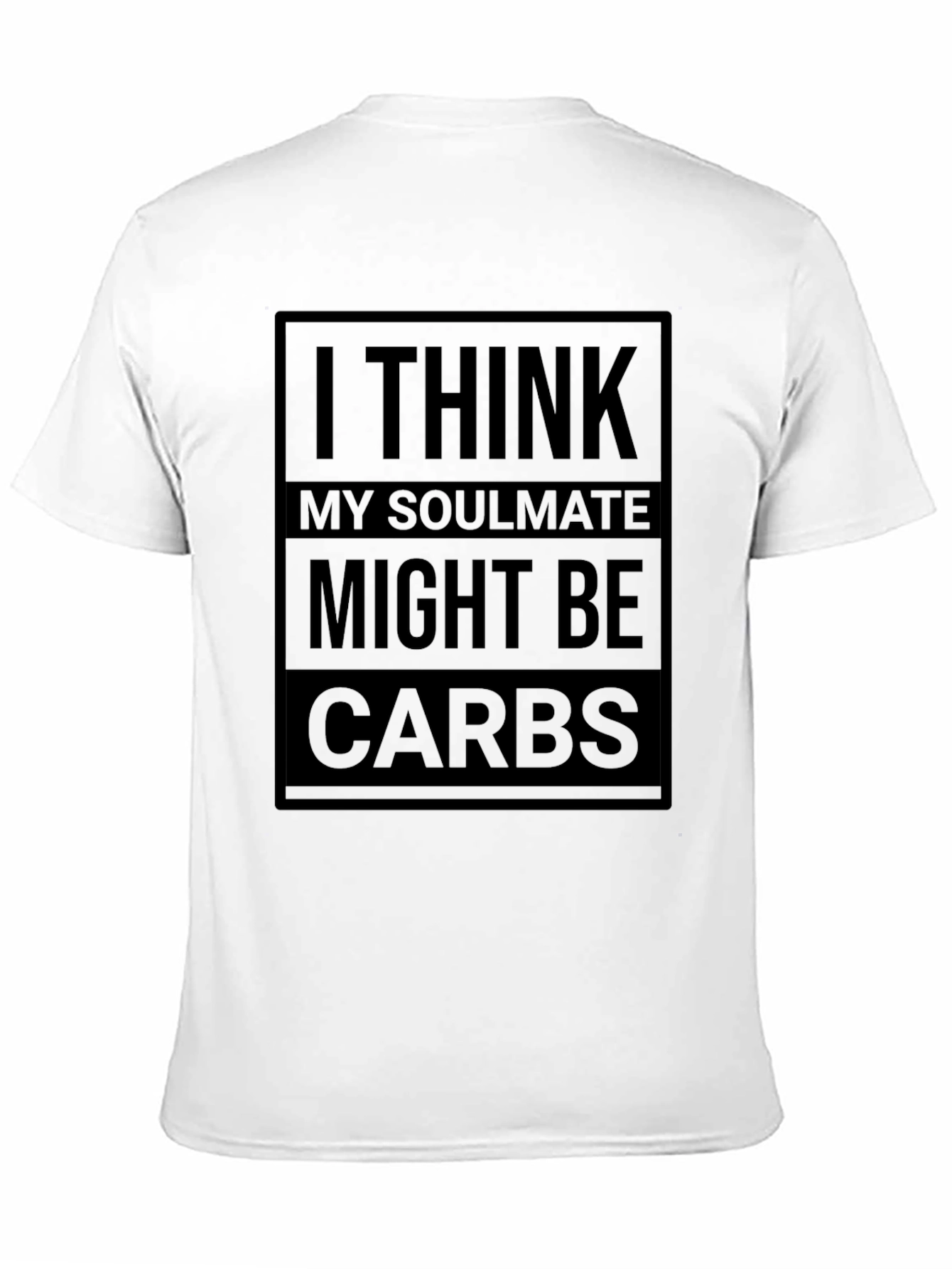 I Think My Soulmate Might Be Carbs T-Shirt