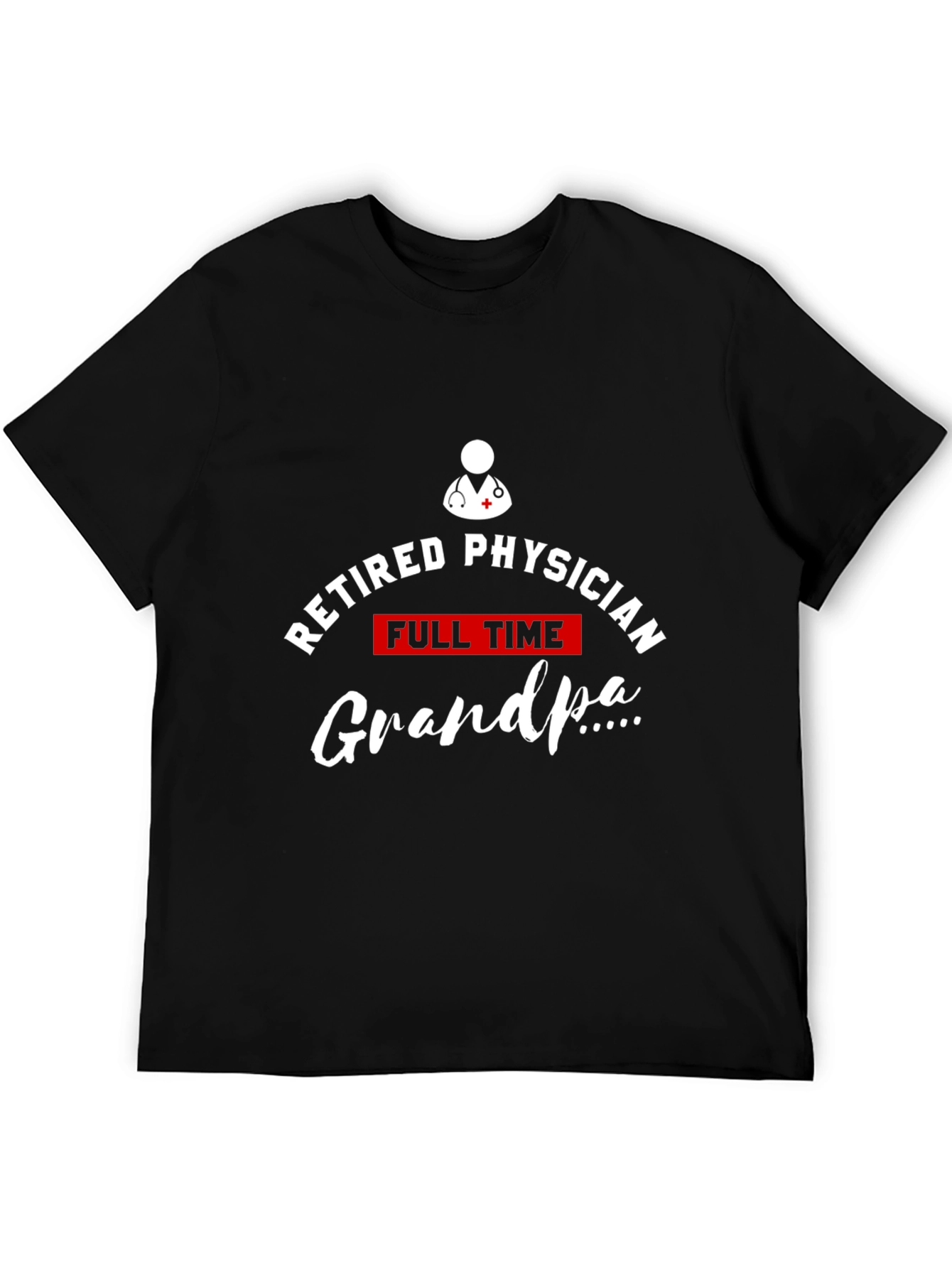 Retired Physician Full Time Grandpa T-Shirt