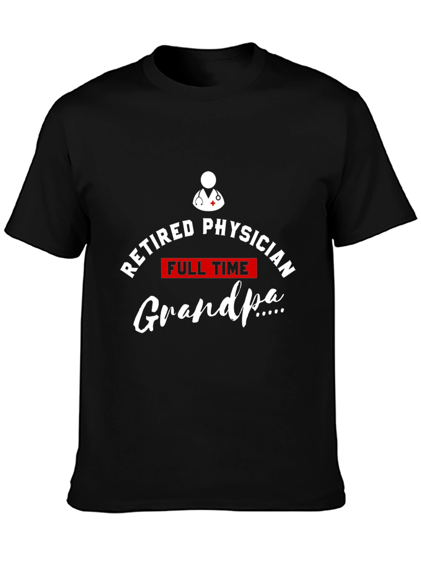 Retired Physician Full Time Grandpa T-Shirt