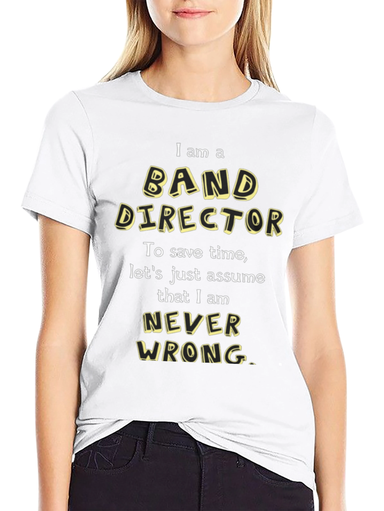 Band Director T-Shirt - Never Wrong Funny Tee