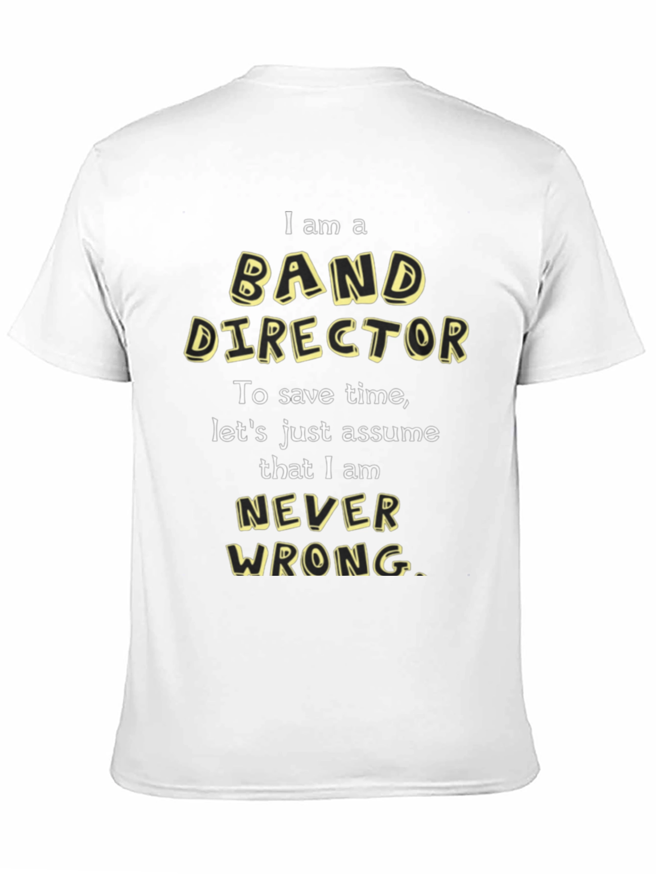 Band Director T-Shirt - Never Wrong Funny Tee
