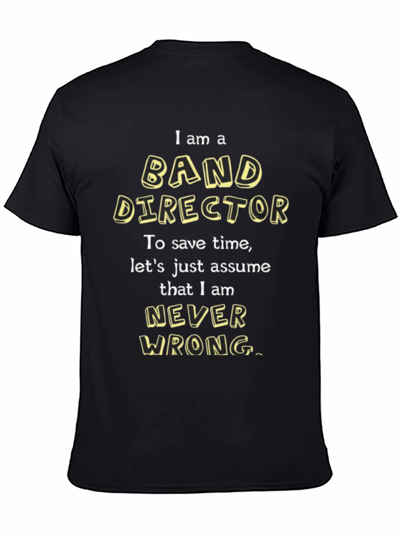 Band Director T-Shirt - Never Wrong Funny Tee