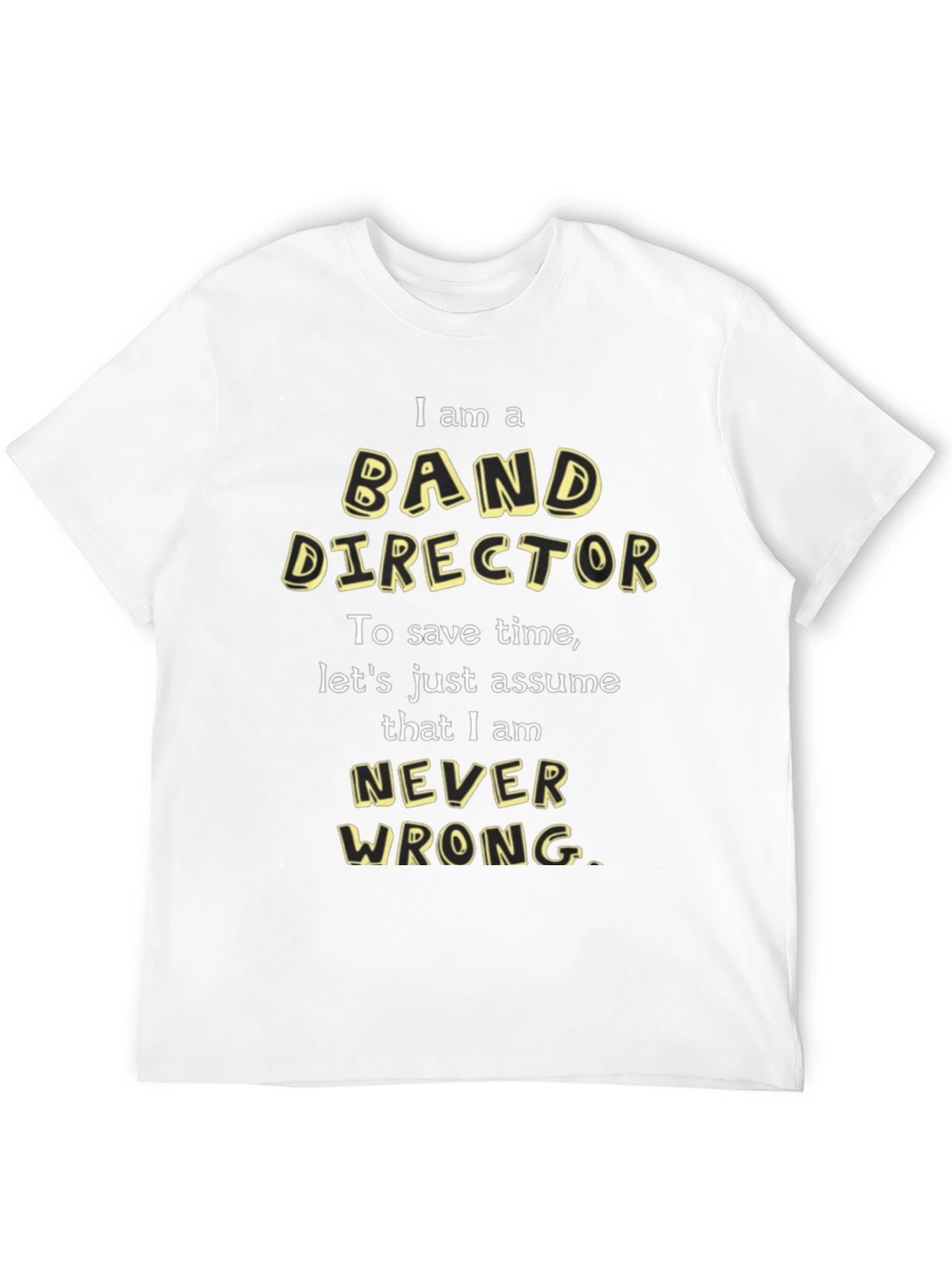 Band Director T-Shirt - Never Wrong Funny Tee