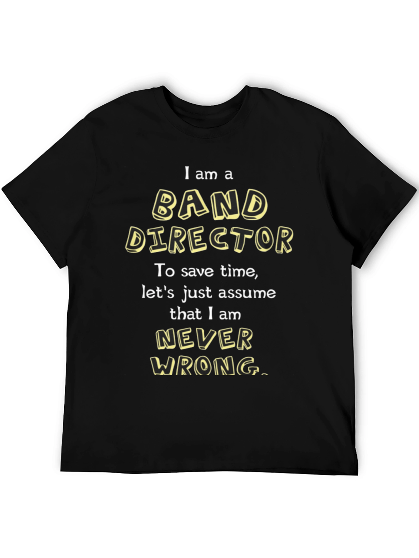 Band Director T-Shirt - Never Wrong Funny Tee