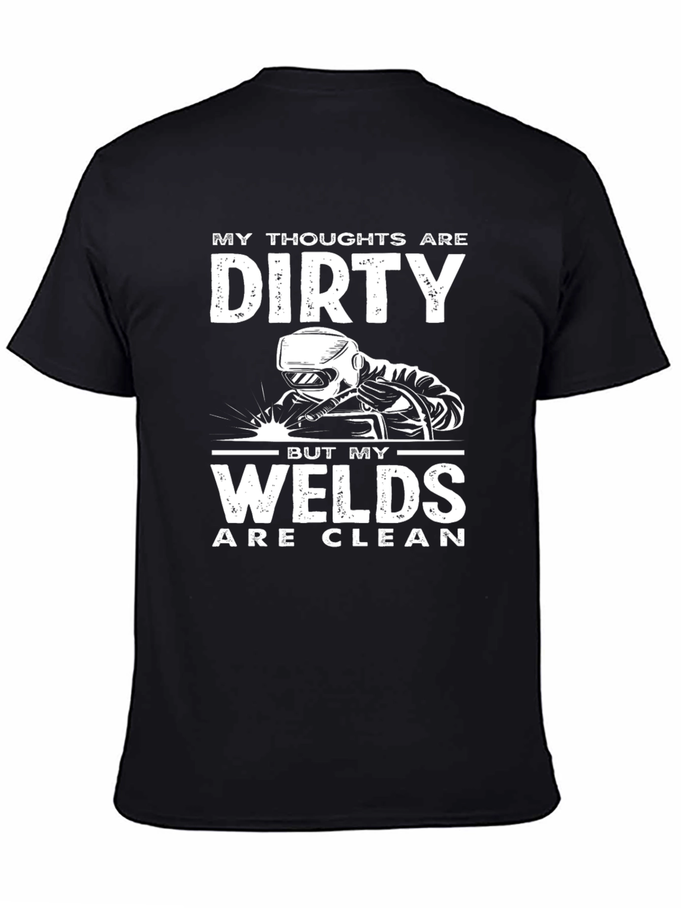 Dirty Thoughts Clean Welds Funny Welding T-Shirt