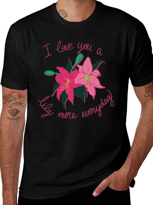 I Love You A Lily More Everyday Graphic T-Shirt