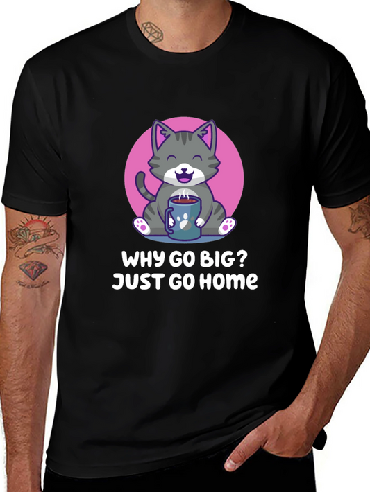 Cat & Coffee Graphic Tee - Why Go Big? Just Go Home