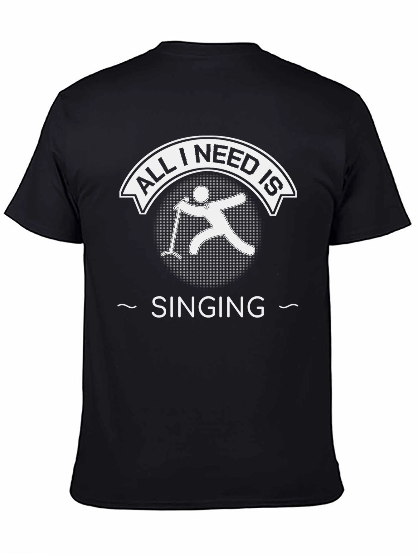 All I Need Is Singing Black T-Shirt