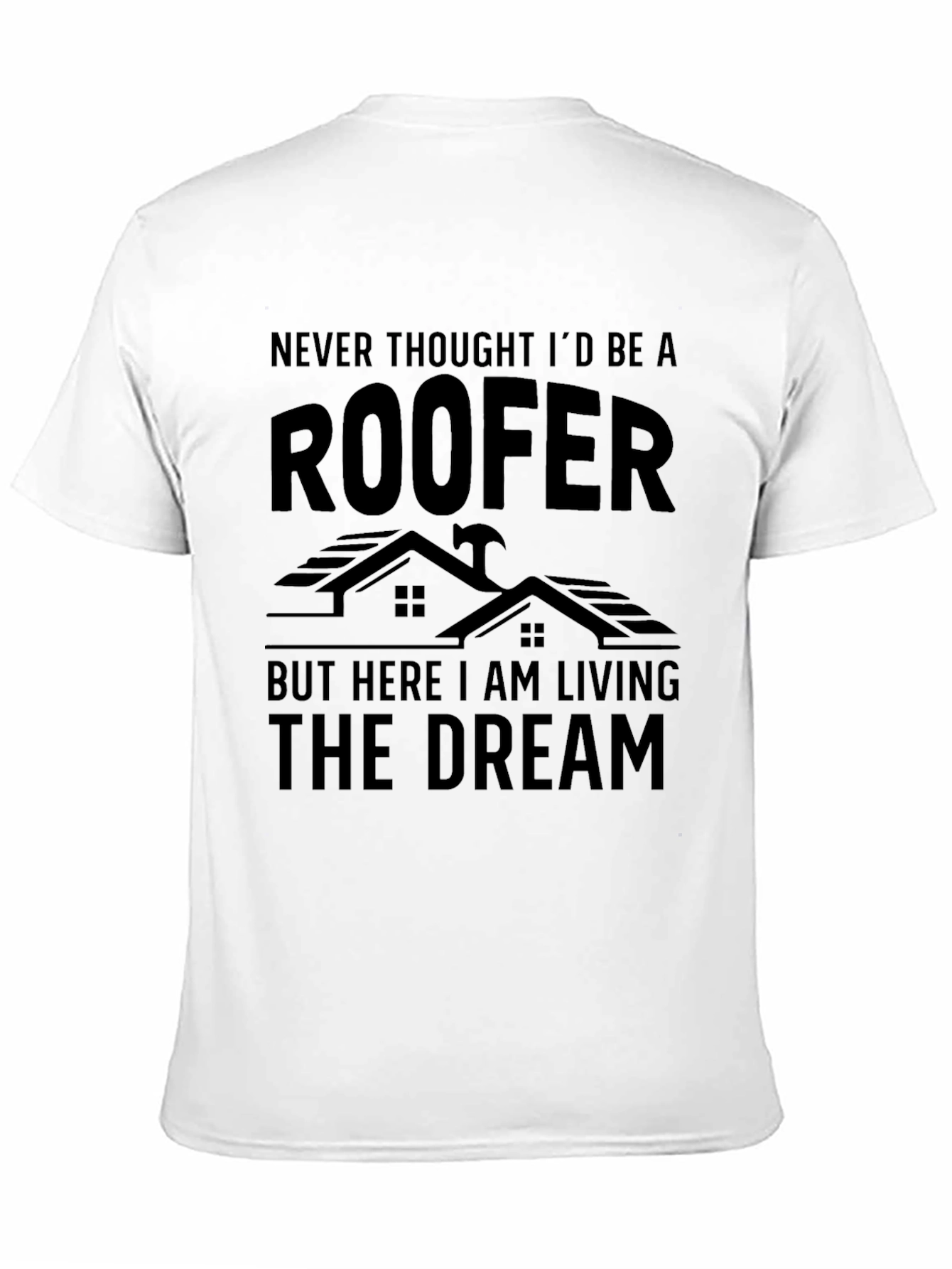 Roofer Living The Dream Graphic T-Shirt