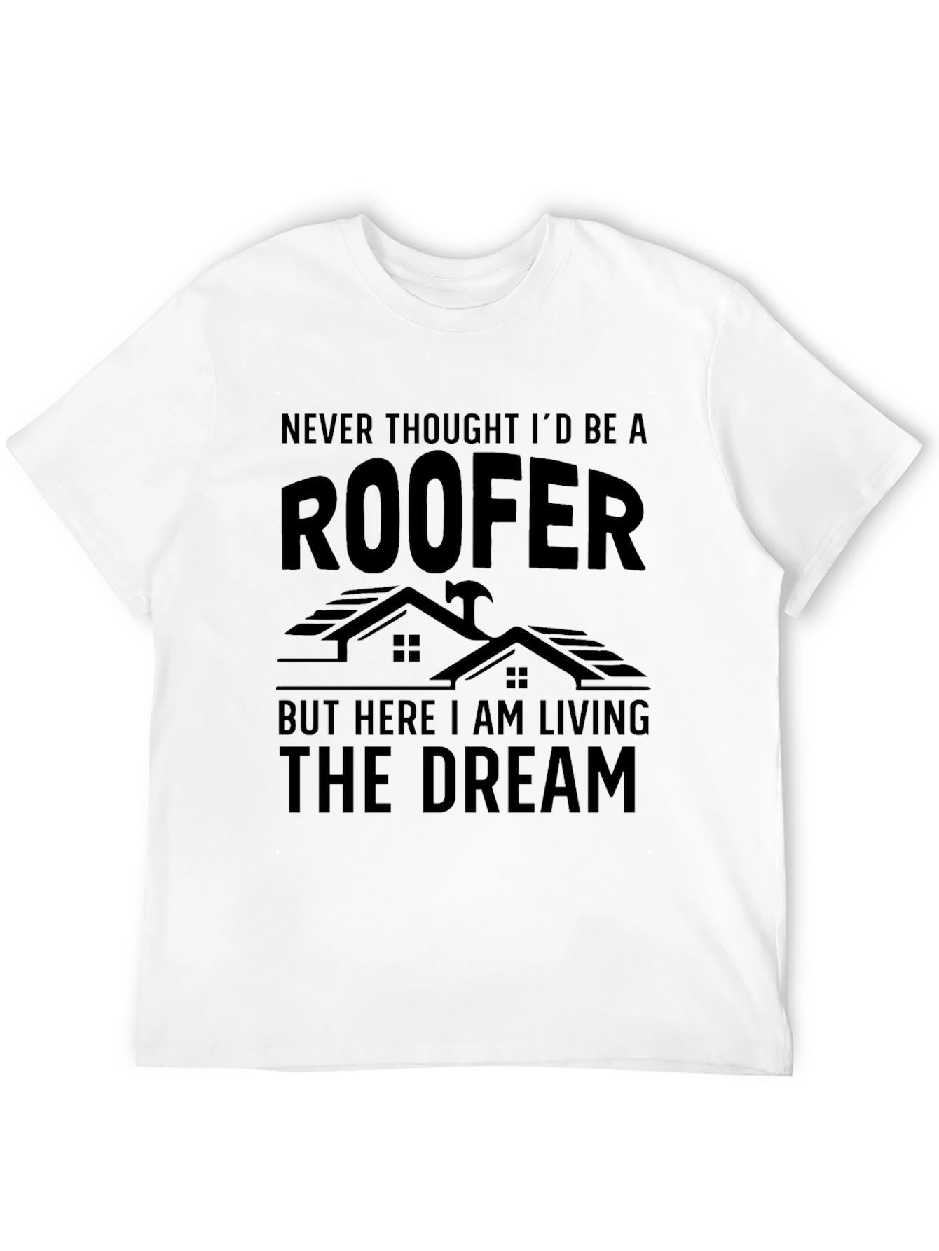 Roofer Living The Dream Graphic T-Shirt