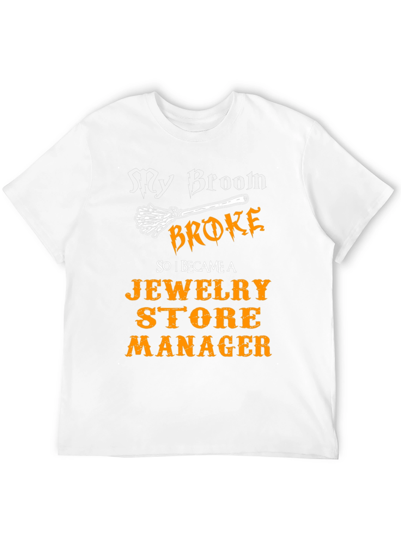 My Broom Broke Jewelry Store Manager T-Shirt