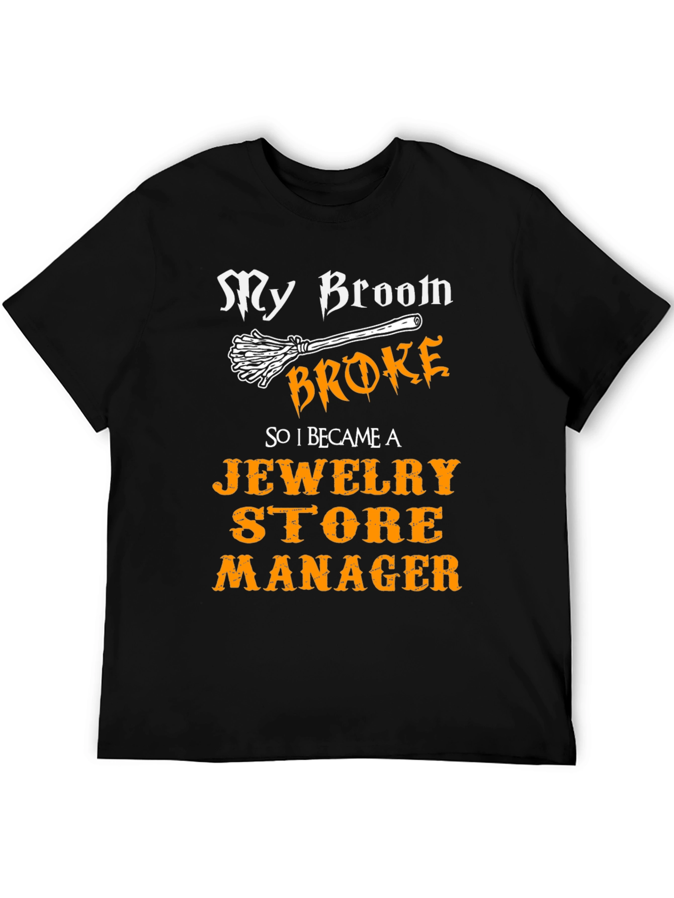 My Broom Broke Jewelry Store Manager T-Shirt