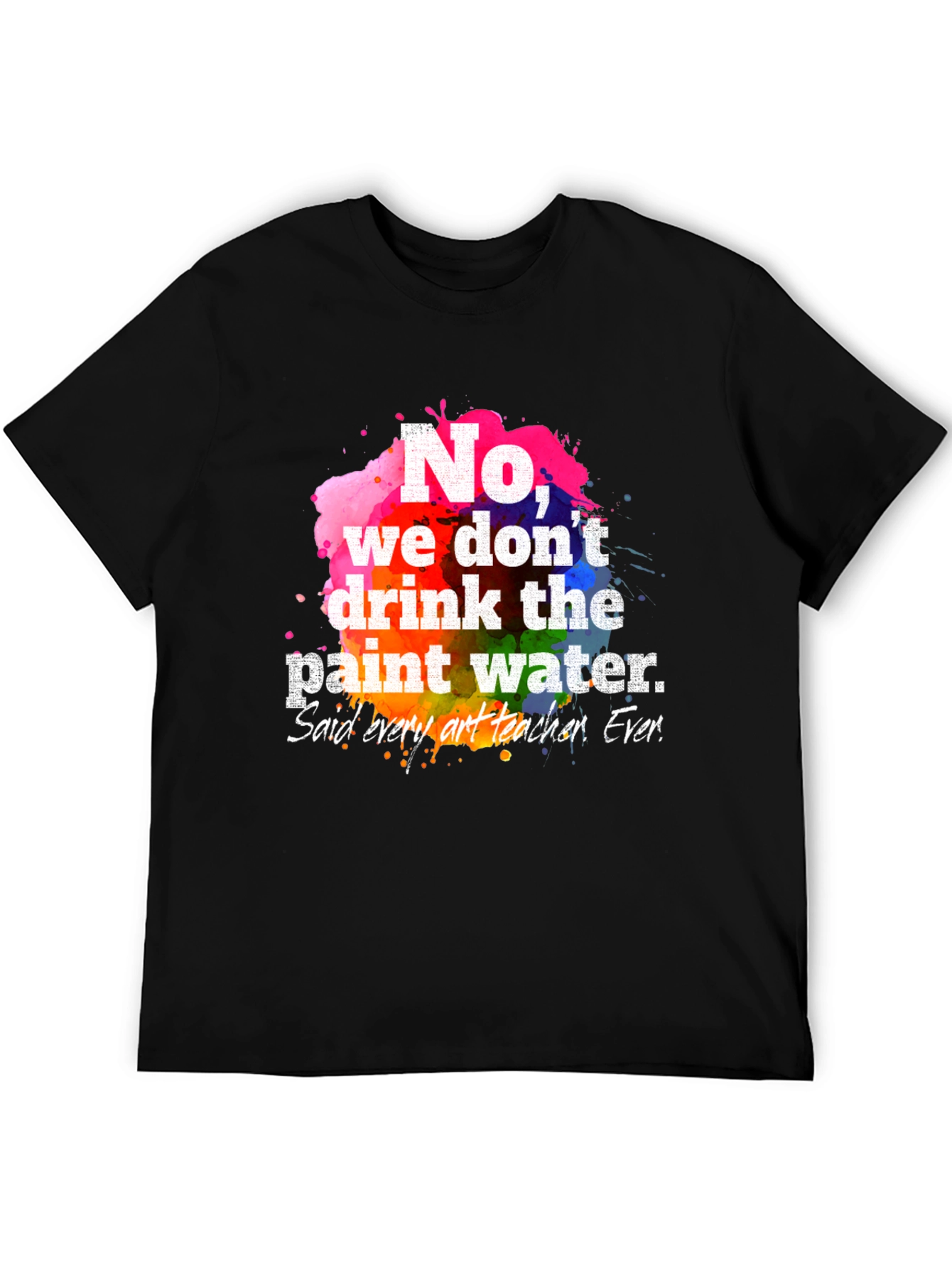 Funny Art Teacher T-Shirt: Paint Water Humor