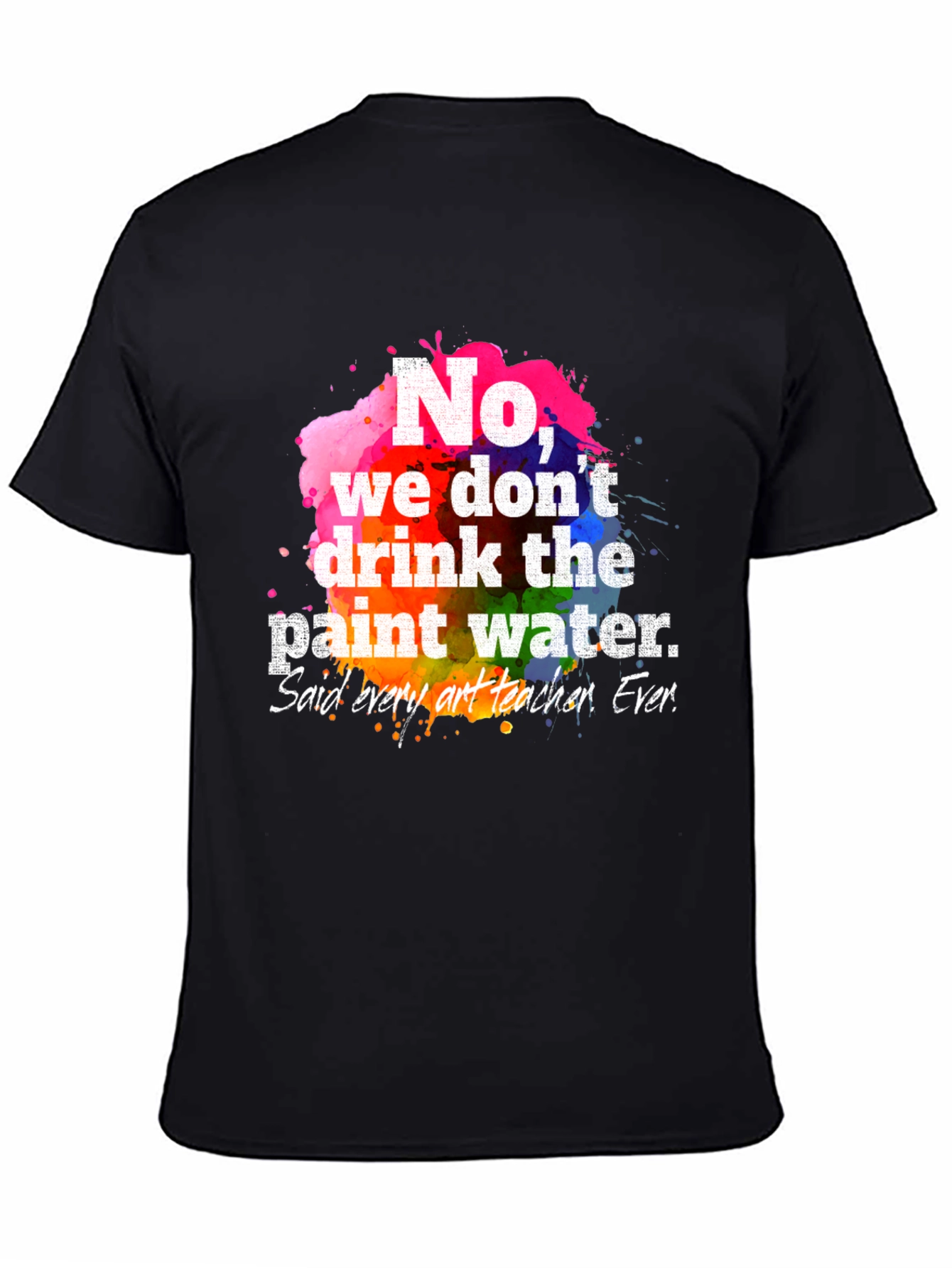 Funny Art Teacher T-Shirt: Paint Water Humor